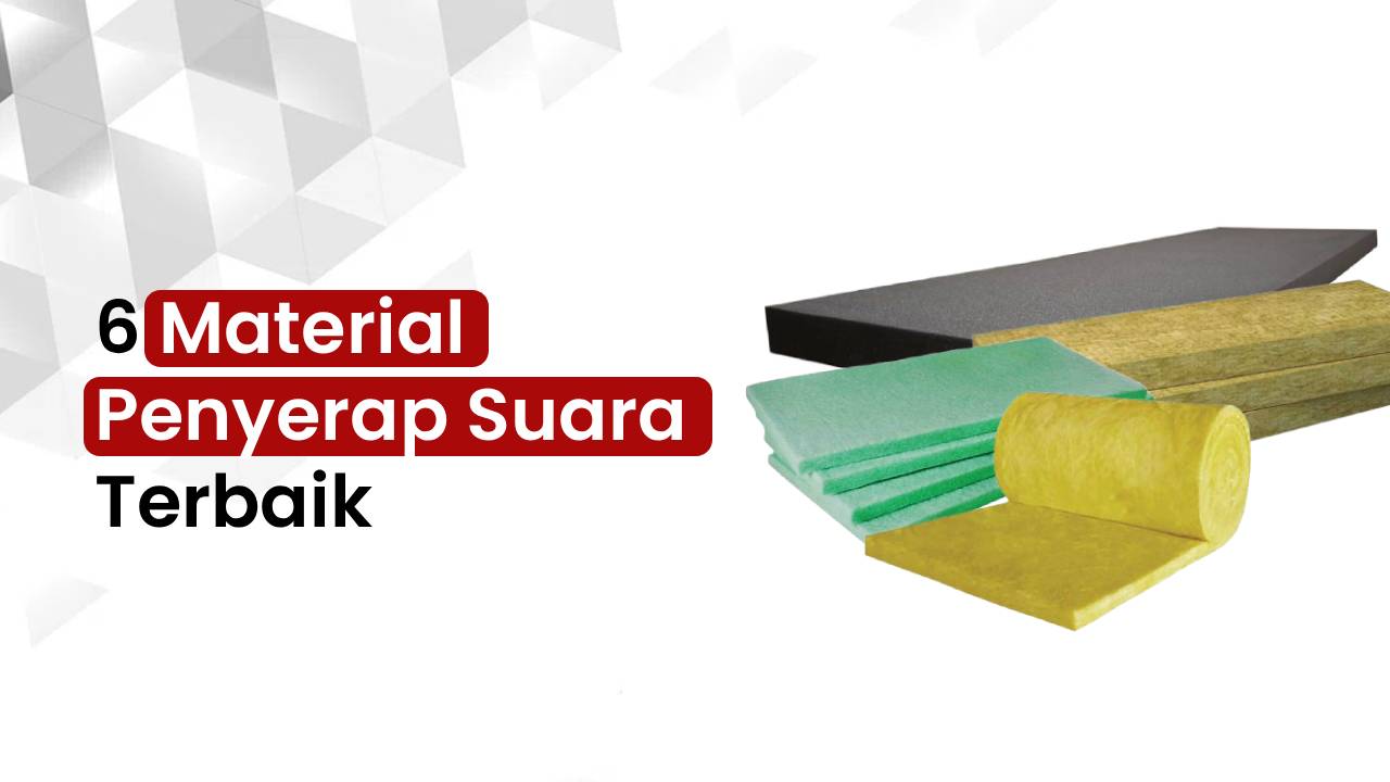 6 Material Penyerap Suara Terbaik