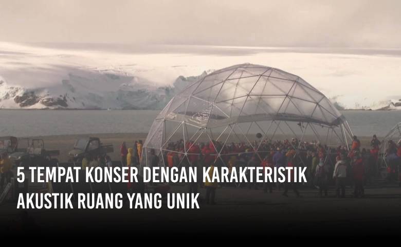 5 Tempat Konser yang memiliki Karakteristik Akustik Ruang yang Unik