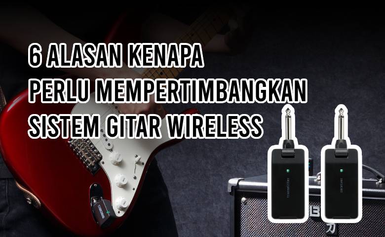 6 Alasan Kenapa Perlu Mempertimbangkan Sistem Gitar Wireless