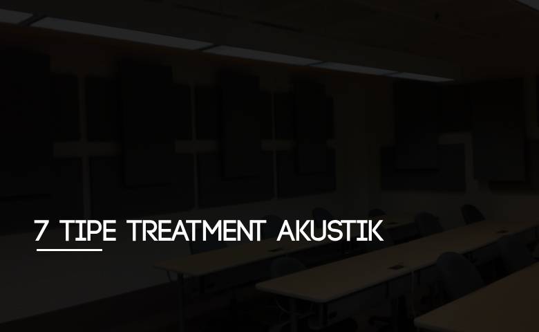 7 Tipe Treatment Akustik