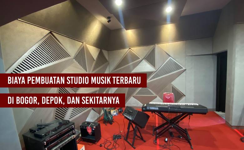 Biaya Pembuatan Studio Musik Bogor, Depok, dan Sekitarnya