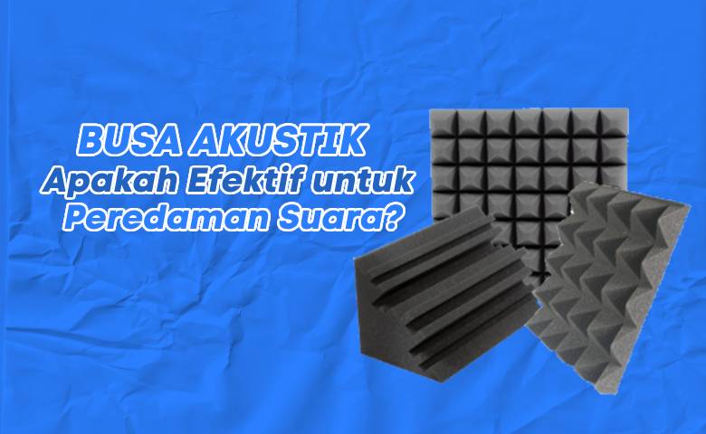 Busa Akustik Apakah Baik untuk Peredaman Suara?