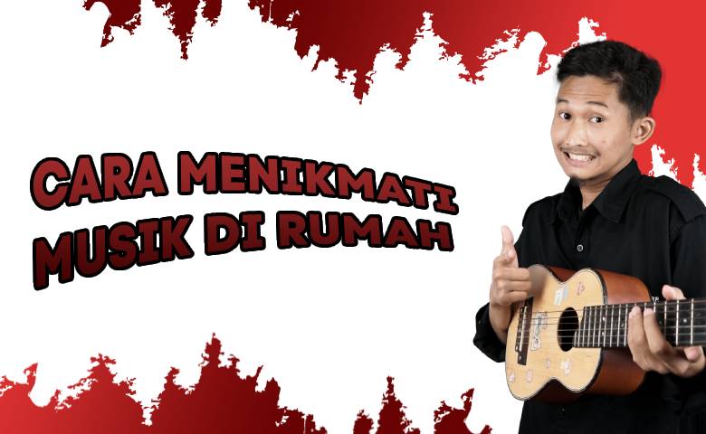 Cara Menikmati Musik di Rumah