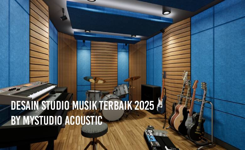 Desain Studio Musik Terbaik di Tahun 2025 by MyStudio Acoustic