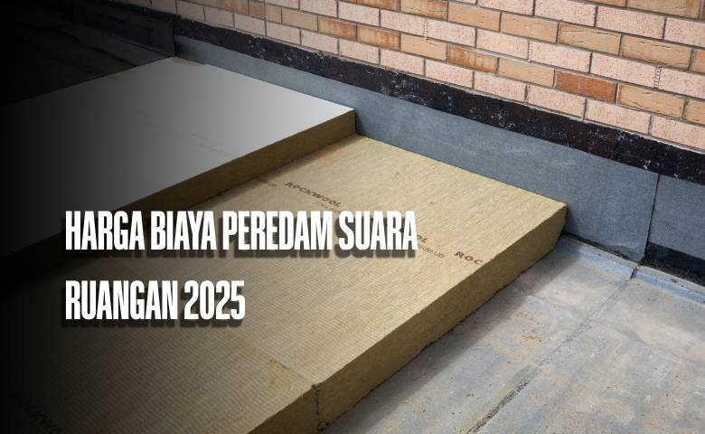 Harga dan Biaya Peredam Suara Ruangan 2025