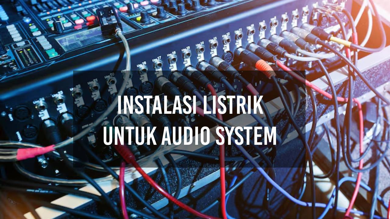 Instalasi Listrik untuk Audio System