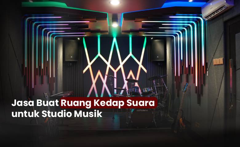 Jasa Buat Ruang Kedap Suara Untuk Studio Musik