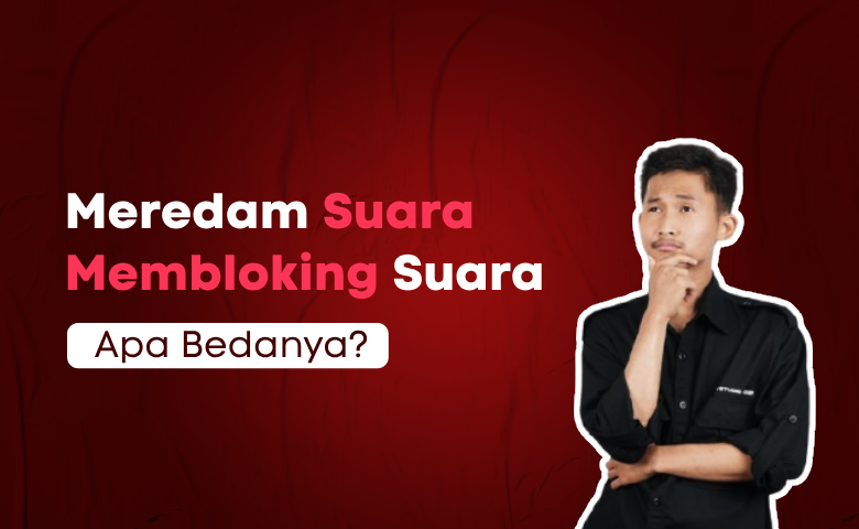 Menyerap Suara vs Membloking Suara: Apa Bedanya?